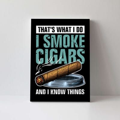 Thats What I Do I Smoke Cigars And I Know Things Canvas