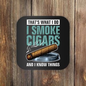 Thats What I Do I Smoke Cigars And I Know Things Coaster