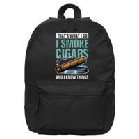 Thats What I Do I Smoke Cigars And I Know Things 16 in Basic Backpack