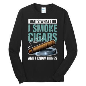 Thats What I Do I Smoke Cigars And I Know Things Tall Long Sleeve T-Shirt