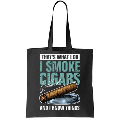 Thats What I Do I Smoke Cigars And I Know Things Tote Bag