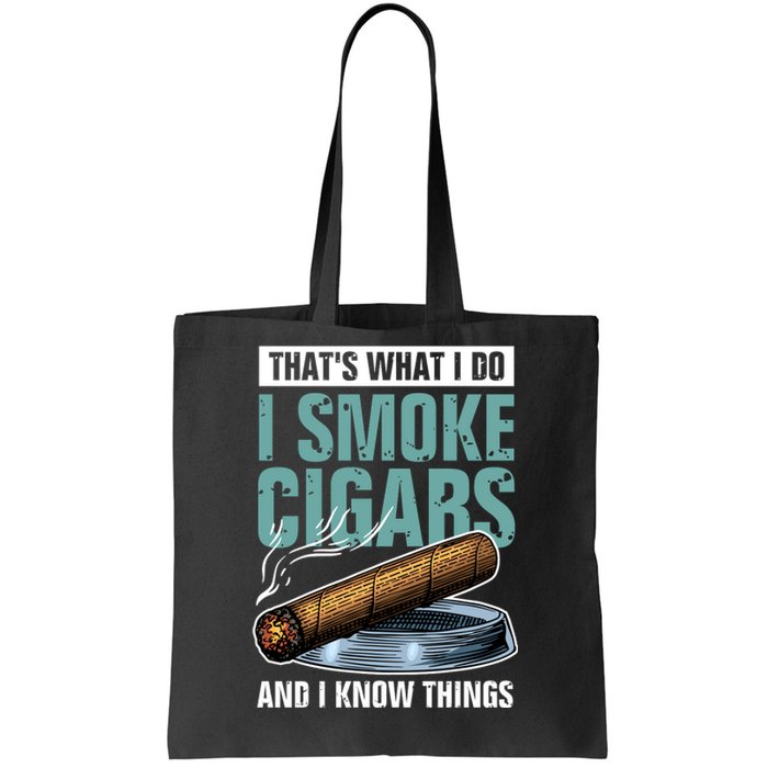 Thats What I Do I Smoke Cigars And I Know Things Tote Bag