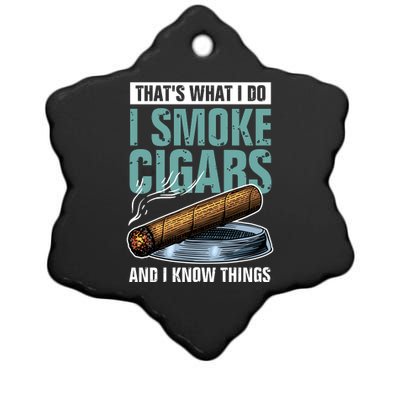 Thats What I Do I Smoke Cigars And I Know Things Ceramic Star Ornament