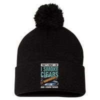 Thats What I Do I Smoke Cigars And I Know Things Pom Pom 12in Knit Beanie