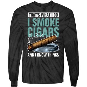 Thats What I Do I Smoke Cigars And I Know Things Tie-Dye Long Sleeve Shirt