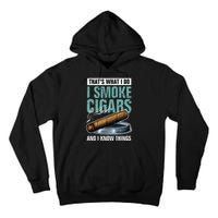 Thats What I Do I Smoke Cigars And I Know Things Tall Hoodie