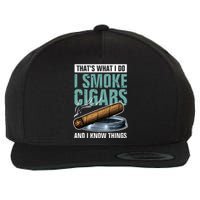 Thats What I Do I Smoke Cigars And I Know Things Wool Snapback Cap