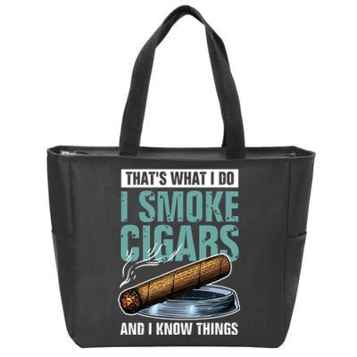 Thats What I Do I Smoke Cigars And I Know Things Zip Tote Bag