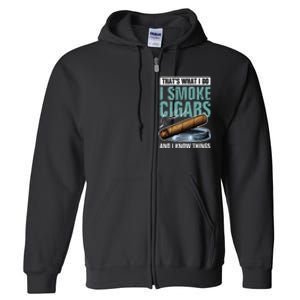 Thats What I Do I Smoke Cigars And I Know Things Full Zip Hoodie