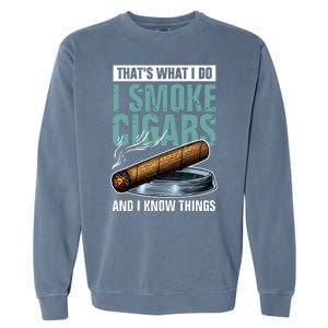 Thats What I Do I Smoke Cigars And I Know Things Garment-Dyed Sweatshirt