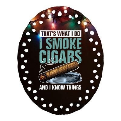 Thats What I Do I Smoke Cigars And I Know Things Ceramic Oval Ornament