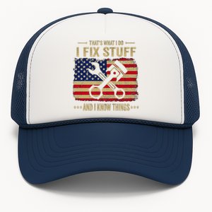 Thats What I Do I Fix Stuff And I Know Things Funny Quote Trucker Hat