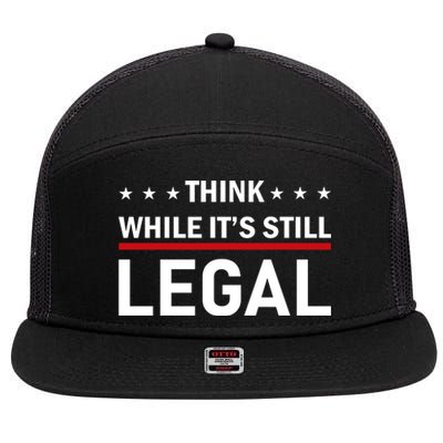 Think While It's Still Legal 7 Panel Mesh Trucker Snapback Hat