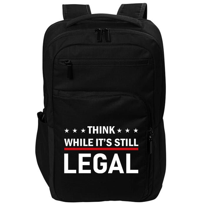 Think While It's Still Legal Impact Tech Backpack
