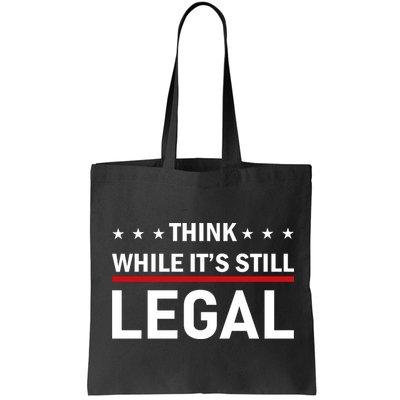 Think While It's Still Legal Bag
