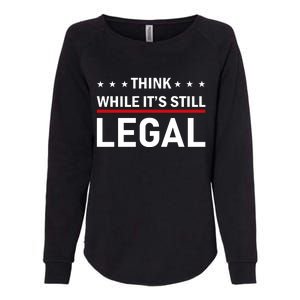 Think While It's Still Legal Womens California Wash Sweatshirt