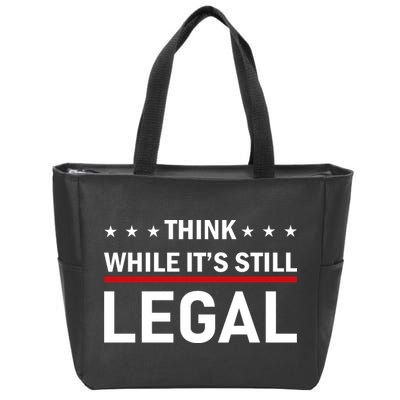 Think While It's Still Legal Zip Tote Bag