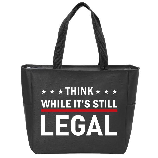Think While It's Still Legal Zip Tote Bag