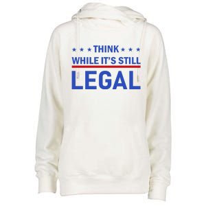 Think While It's Still Legal Womens Funnel Neck Pullover Hood