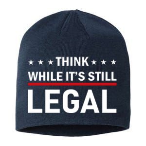 Think While It's Still Legal Sustainable Beanie