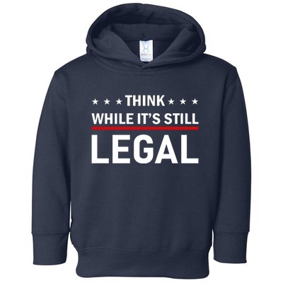 Think While It's Still Legal Toddler Hoodie