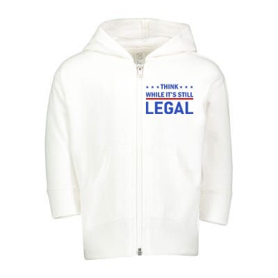 Think While It's Still Legal Toddler Zip Fleece Hoodie