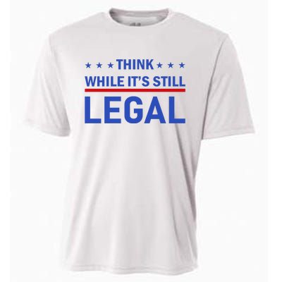 Think While It's Still Legal Cooling Performance Crew T-Shirt