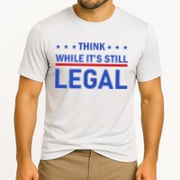 Think While It's Still Legal Cooling Performance Crew T-Shirt