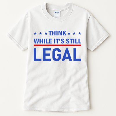 Think While It's Still Legal Tall T-Shirt