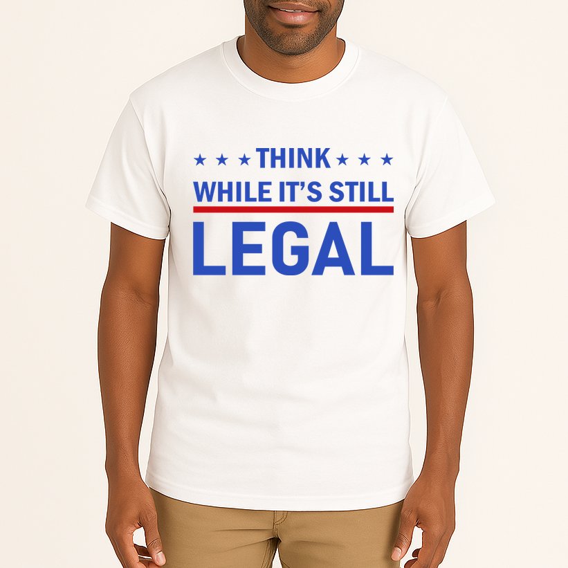 Think While It's Still Legal Tall T-Shirt