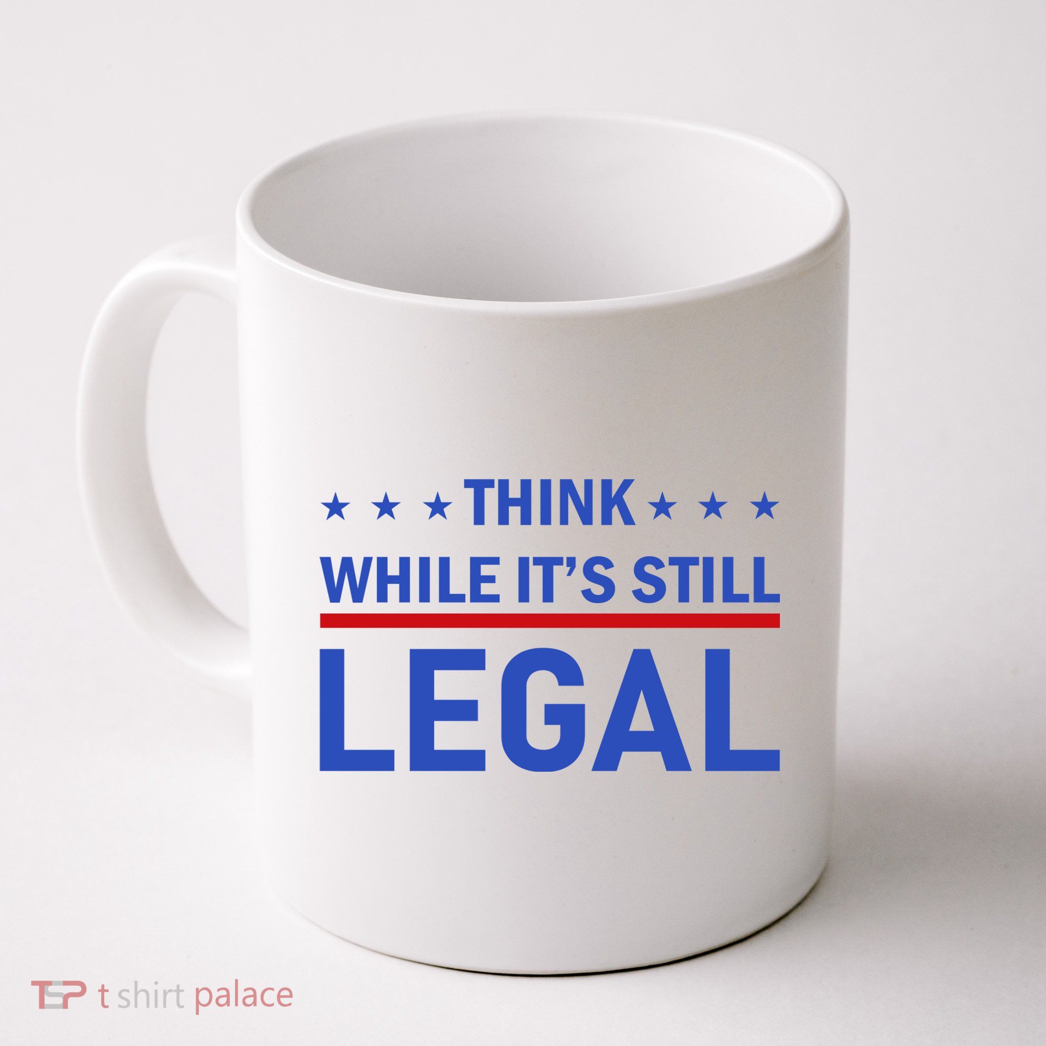 Think While It's Still Legal Coffee Mug