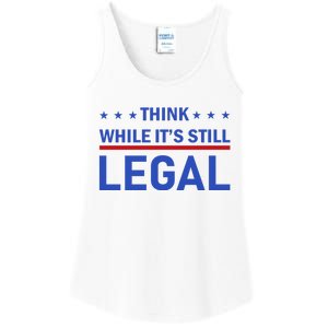 Think While It's Still Legal Ladies Essential Tank