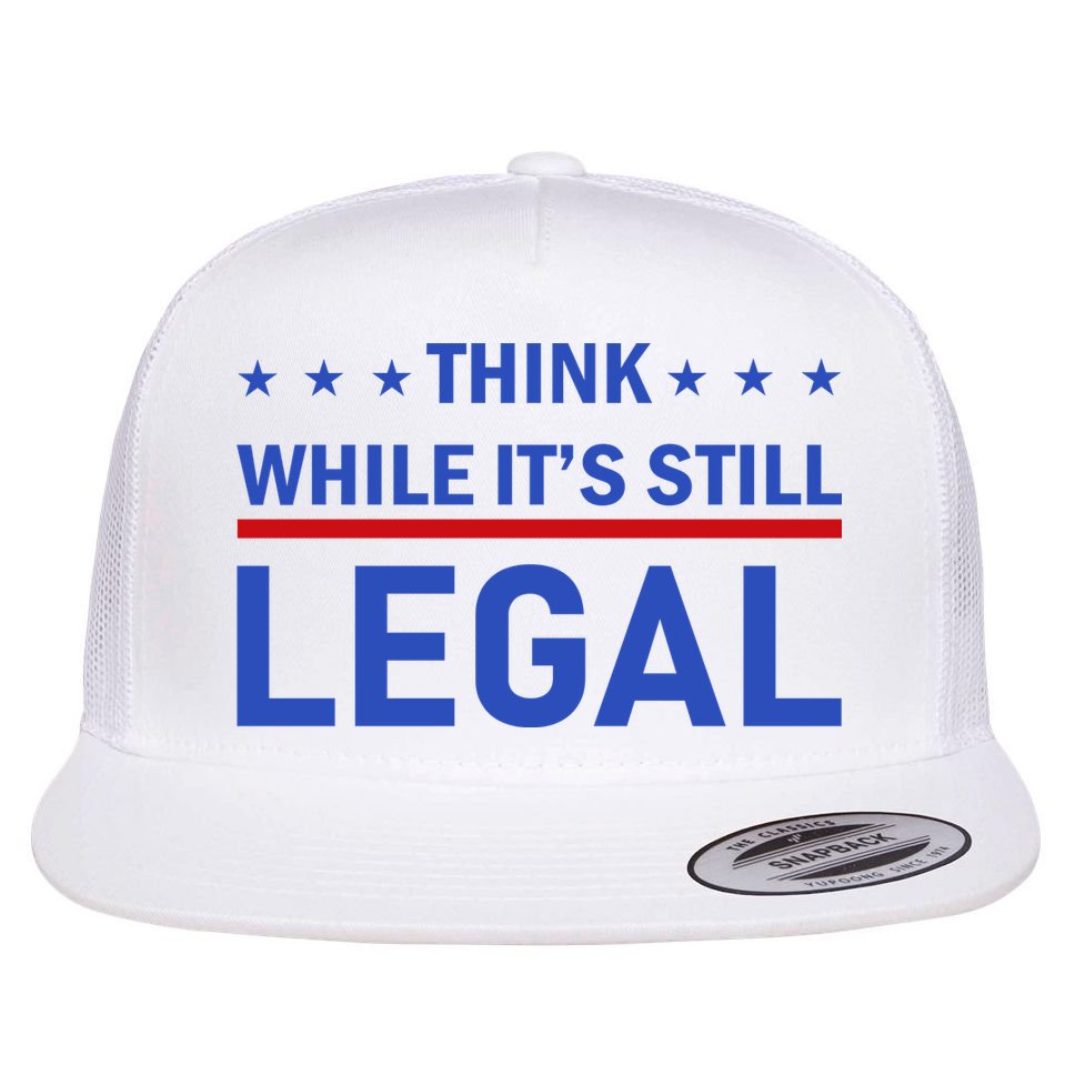 Think While It's Still Legal Flat Bill Trucker Hat
