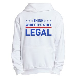 Think While It's Still Legal Urban Pullover Hoodie