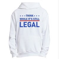 Think While It's Still Legal Urban Pullover Hoodie