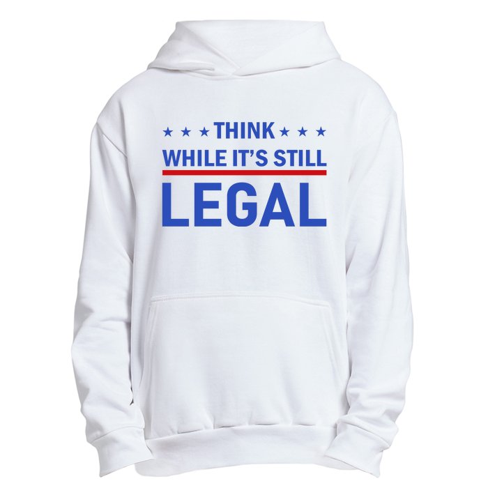 Think While It's Still Legal Urban Pullover Hoodie