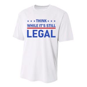 Think While It's Still Legal Performance Sprint T-Shirt