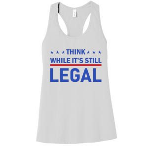 Think While It's Still Legal Women's Racerback Tank