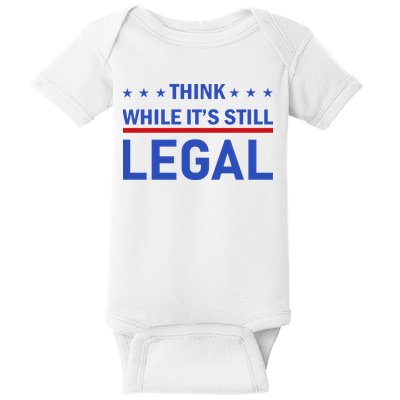 Think While It's Still Legal Baby Bodysuit
