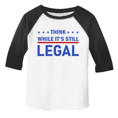 Think While It's Still Legal Toddler Fine Jersey T-Shirt