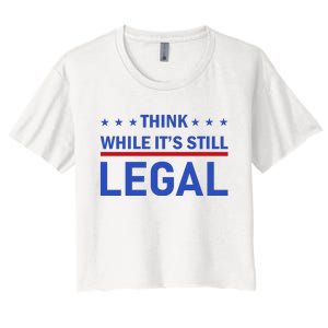 Think While It's Still Legal Women's Crop Top Tee