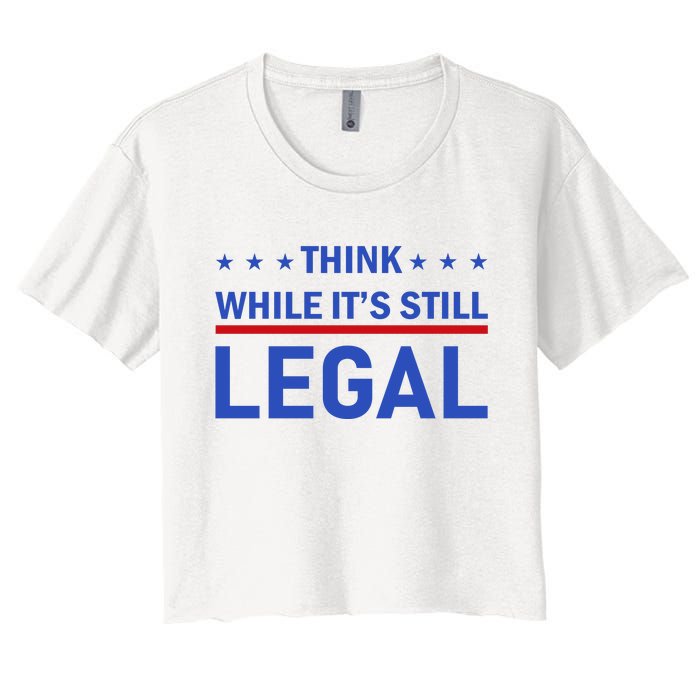 Think While It's Still Legal Women's Crop Top Tee