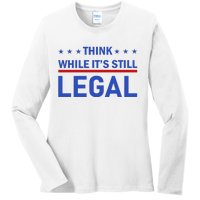 Think While It's Still Legal Ladies Long Sleeve Shirt