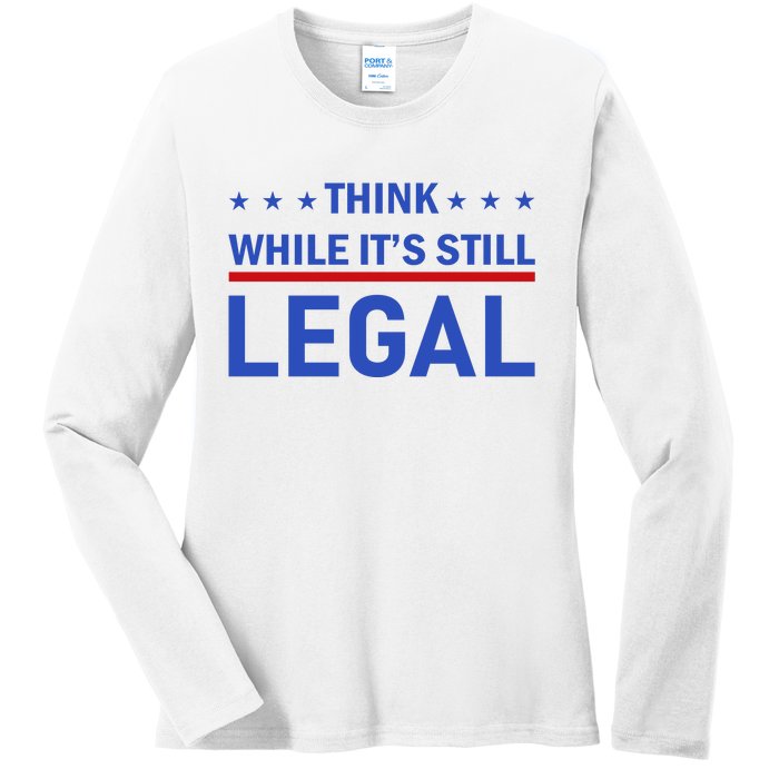 Think While It's Still Legal Ladies Long Sleeve Shirt