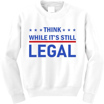 Think While It's Still Legal Kids Sweatshirt