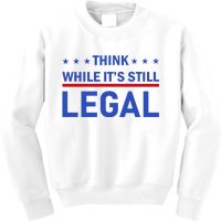 Think While It's Still Legal Kids Sweatshirt