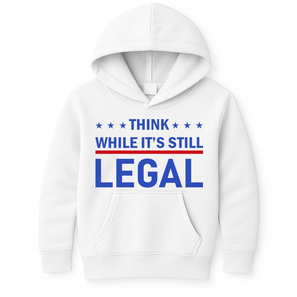 Think While It's Still Legal Kids Hoodie