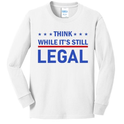 Think While It's Still Legal Kids Long Sleeve Shirt