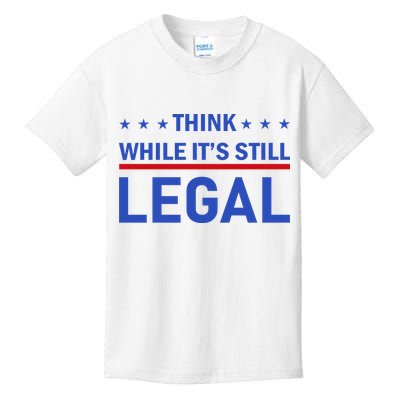 Think While It's Still Legal Kids T-Shirt