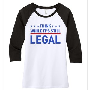 Think While It's Still Legal Women's Tri-Blend 3/4-Sleeve Raglan Shirt